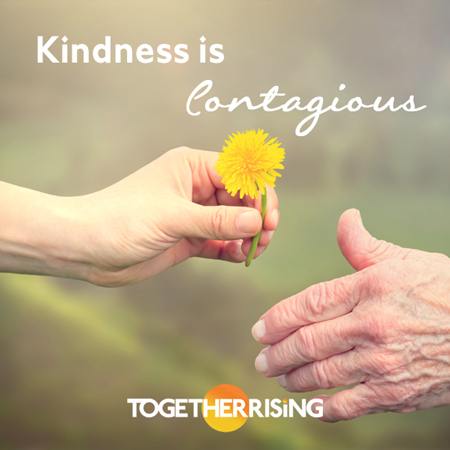 Kindness is Contagious – Together Rising